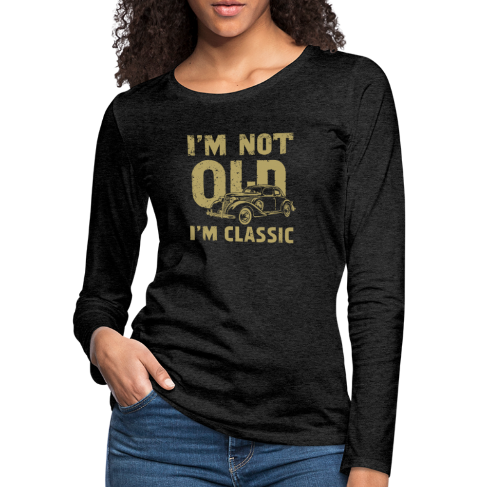 I'm Not Old I'M Classic Women's Premium Long Sleeve T-Shirt - charcoal grey