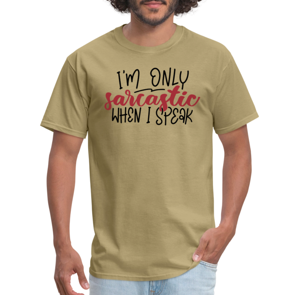 I'm Only Sarcastic When I Speak T-Shirt - khaki