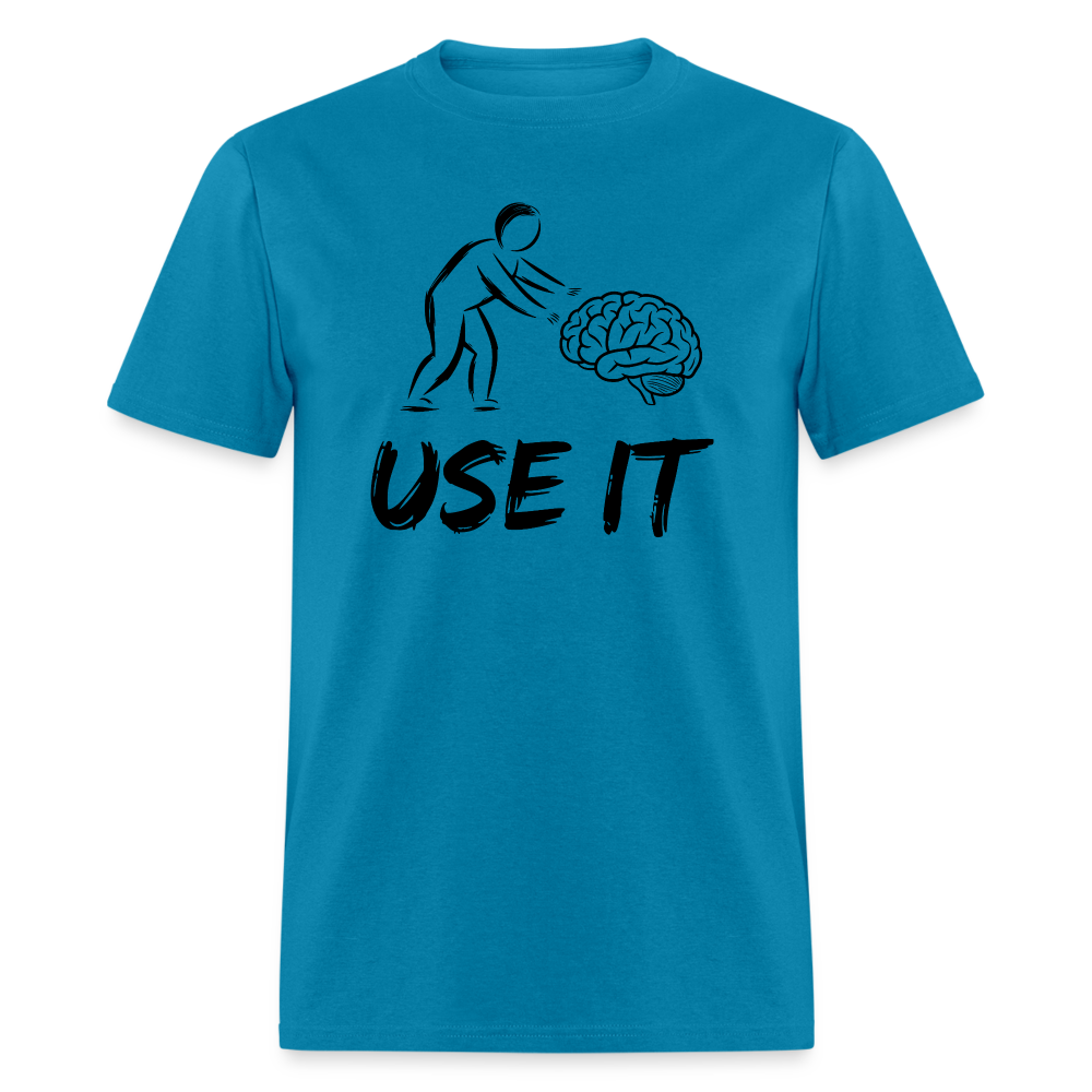 Funny You Have A Brain Use It (Sarcastic Humor) T-Shirt - turquoise