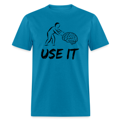 Funny You Have A Brain Use It (Sarcastic Humor) T-Shirt - turquoise