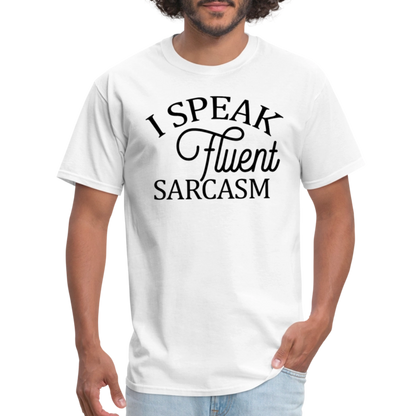 I Speak Fluent Sarcasm T-Shirt - white