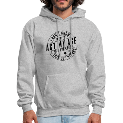 Act My Age, I've Never This Old Before Hoodie - heather gray