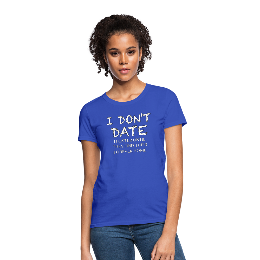 I Don't Date, I Foster Home Women's T-Shirt (Funny Dating Humor) - royal blue