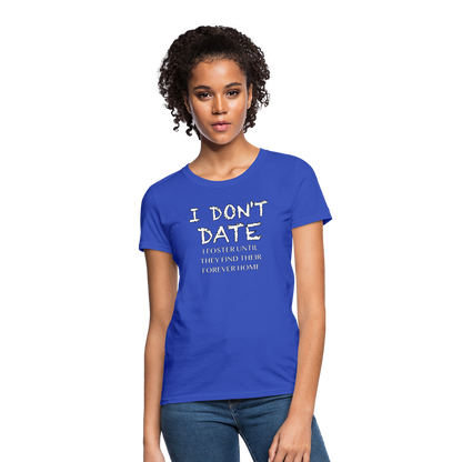 I Don't Date, I Foster Home Women's T-Shirt (Funny Dating Humor) - royal blue