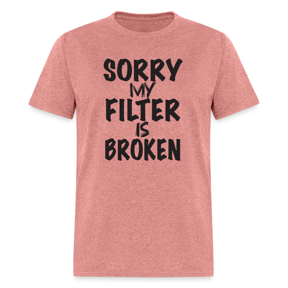 Sorry My Filter Is Broken T-Shirt - heather mauve