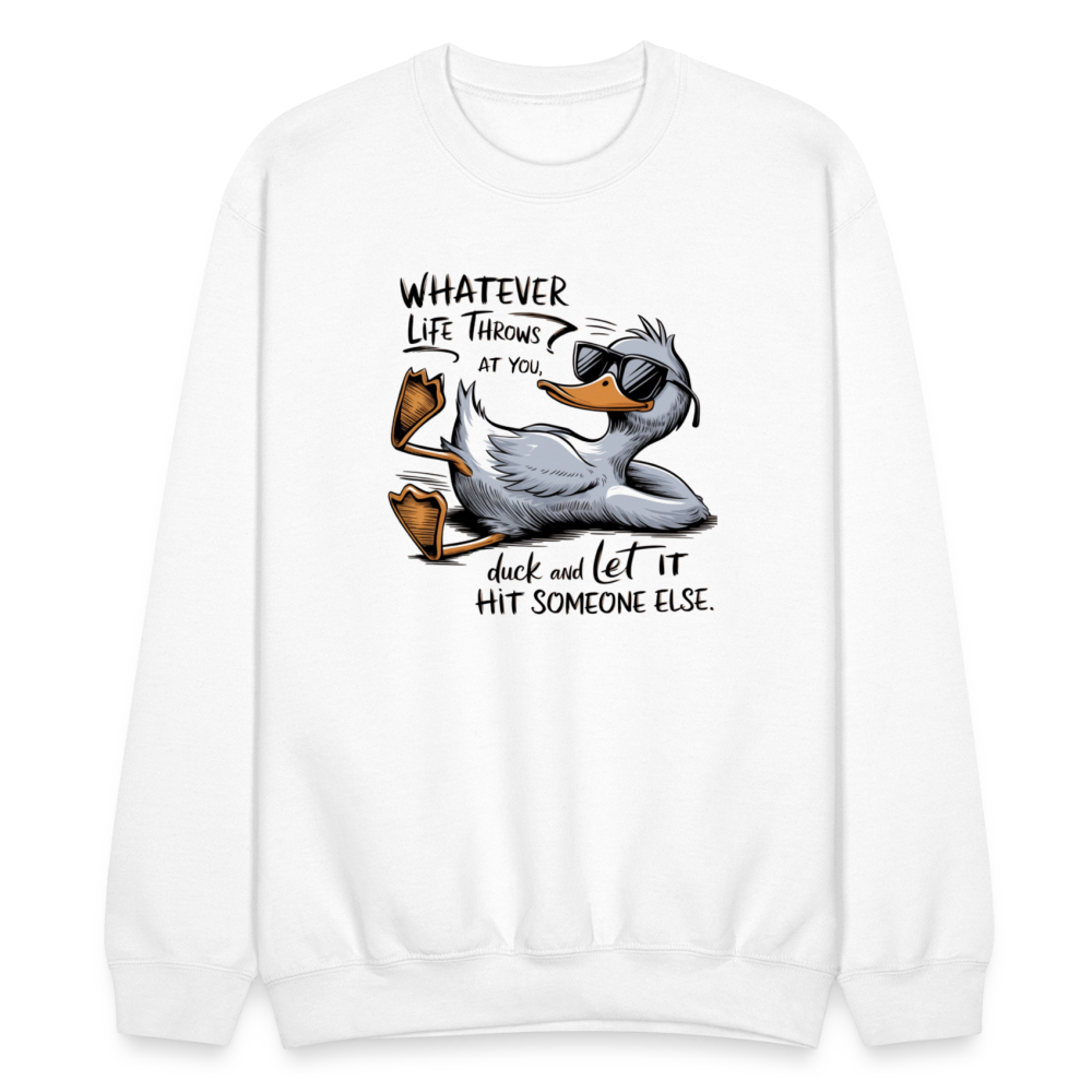 Whatever Life Throws At You, Duck Let It Hit Someone Else Sweatshirt - white