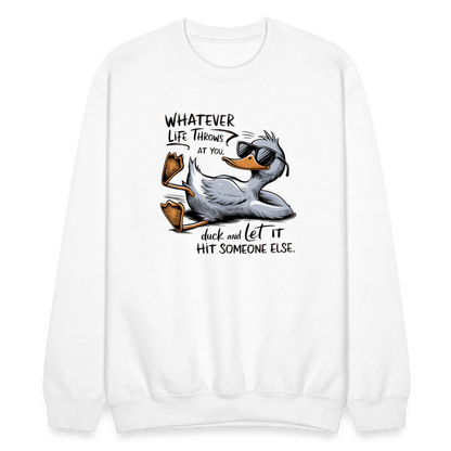 Whatever Life Throws At You, Duck Let It Hit Someone Else Sweatshirt - white