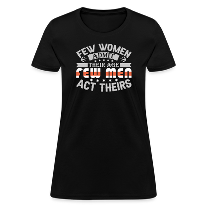 Few Women Admit Their Age, Few Men Act Theirs Women's Contoured T-Shirt - black