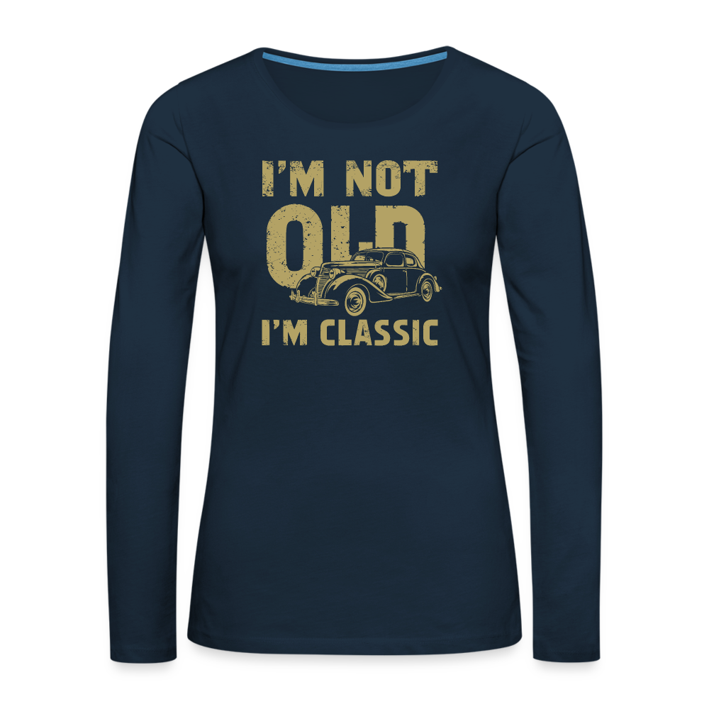 I'm Not Old I'M Classic Women's Premium Long Sleeve T-Shirt - deep navy