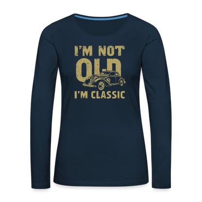 I'm Not Old I'M Classic Women's Premium Long Sleeve T-Shirt - deep navy