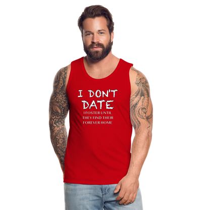 I Don't Date, I Foster Home Men’s Premium Tank Top (Funny Dating Humor) - red