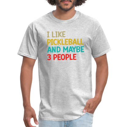 I Like Pickleball and Maybe 3 People T-Shirt - heather gray