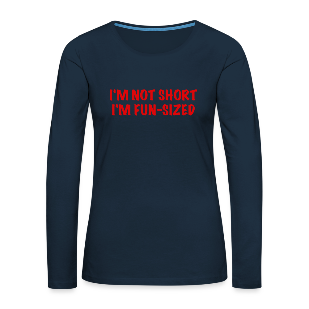 I'm Not Short I'm Fun Sized Women's Premium Long Sleeve T-Shirt - deep navy