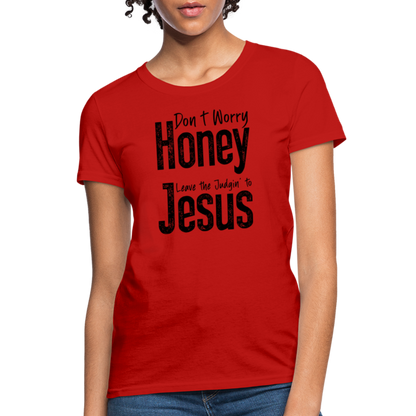 Don't Worry Honey Leave the Judgin' to Jesus Women's T-Shirt - red