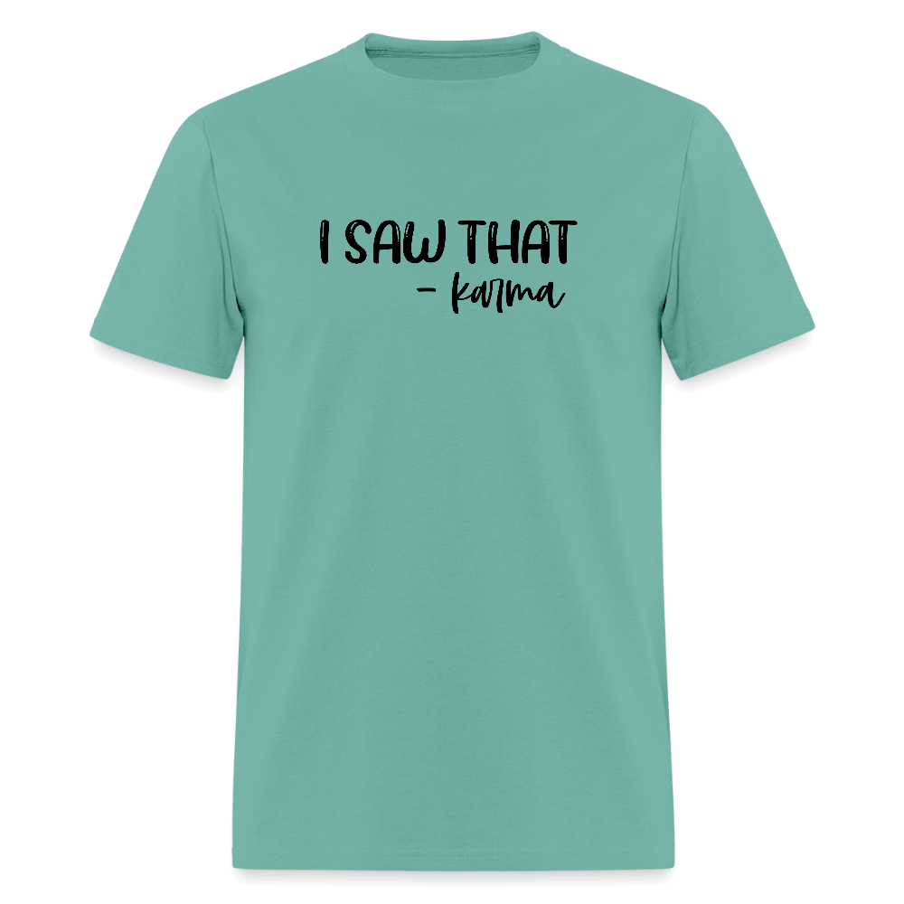 I Saw That Karma Funny T-Shirt Color: aquatic