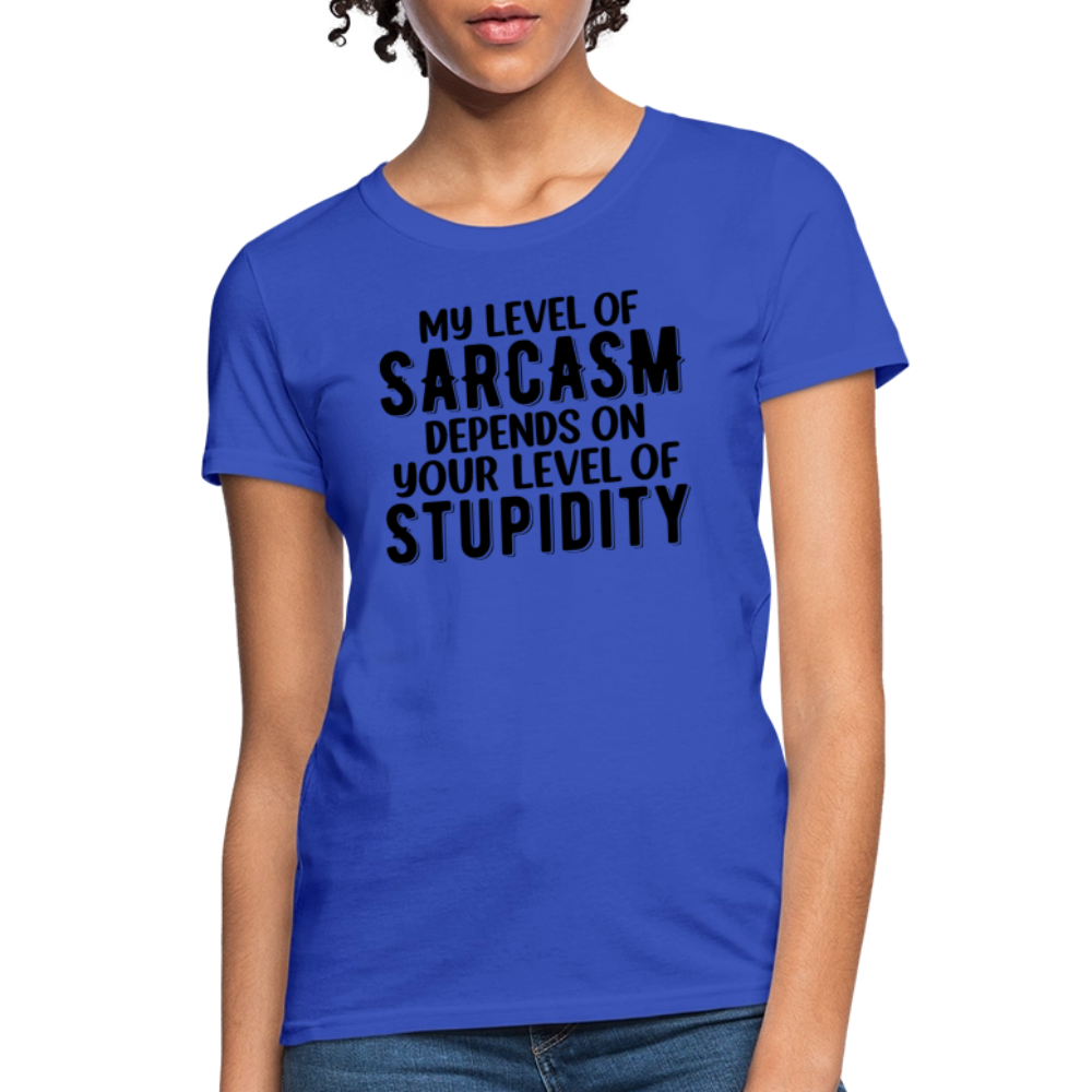 My Level of Sarcasm Depends on You Level of Stupidity Women's Contoured T-Shirt - royal blue