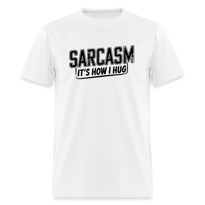 Sarcasm It's How I Hug T-Shirt - white