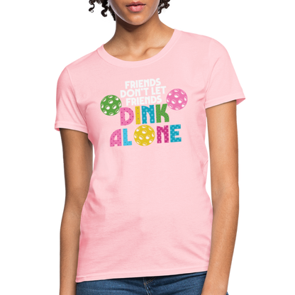 Friends Don't Let Friends Dink Alone (Pickleball) Women's T-Shirt - pink