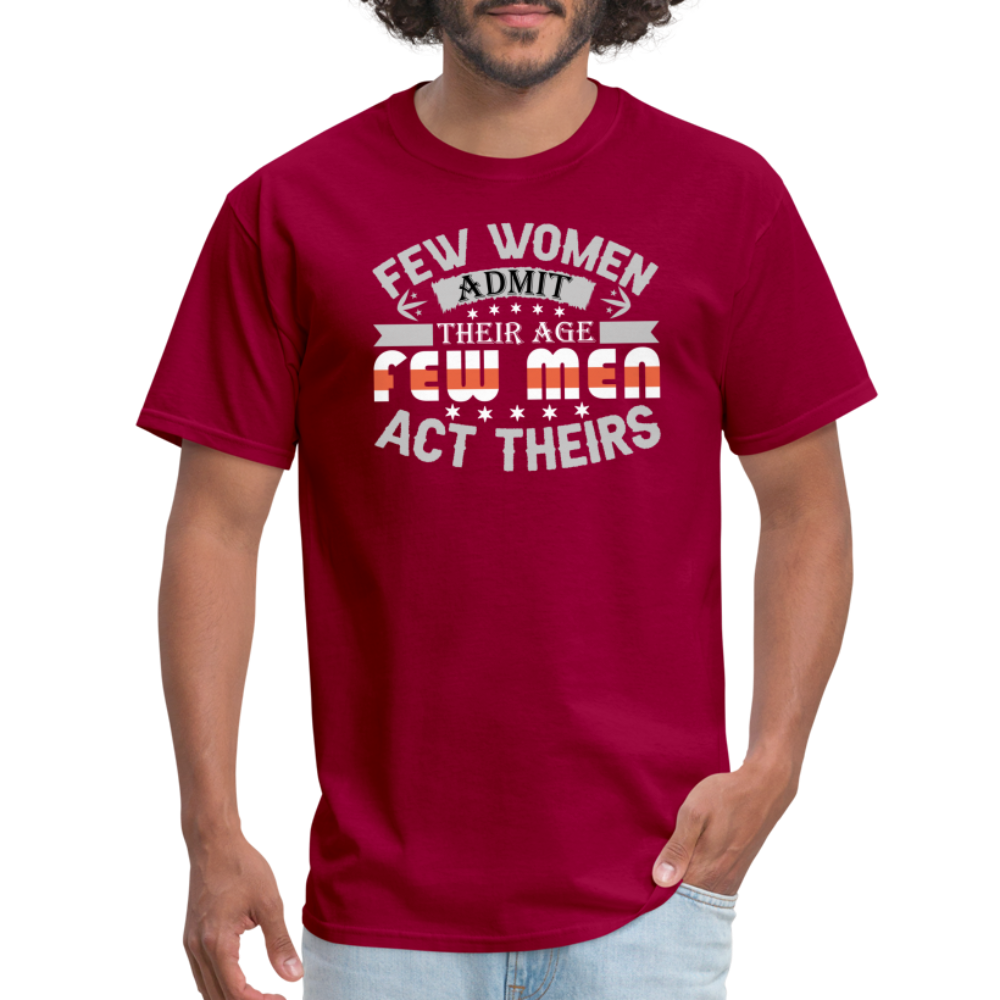 Few Women Admit Their Age, Few Men Act Theirs T-Shirt - dark red