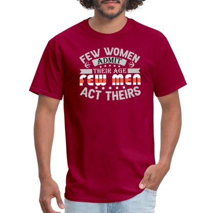 Few Women Admit Their Age, Few Men Act Theirs T-Shirt - dark red