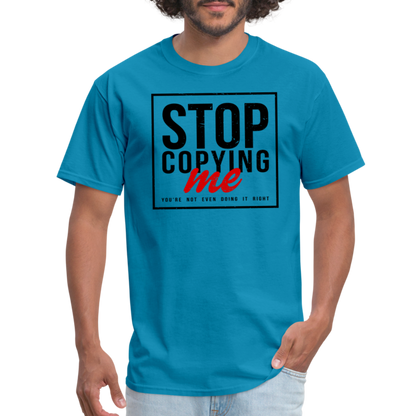 Stop Copying Me T-Shirt - turquoise