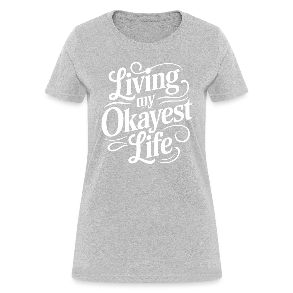 Living My Okayest Life Women's Contoured T-Shirt - heather gray