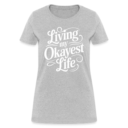 Living My Okayest Life Women's Contoured T-Shirt - heather gray