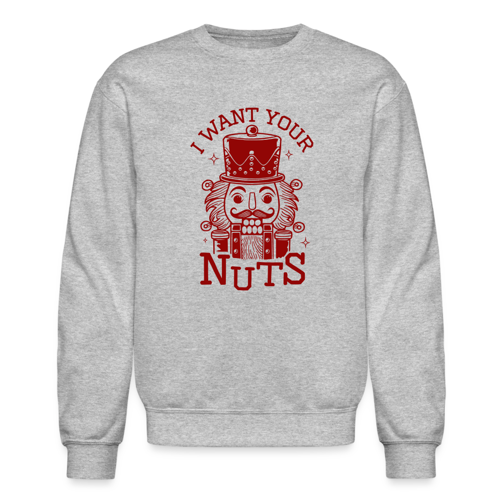 I Want Your Nuts (Funny NutCracker) Sweatshirt - heather gray