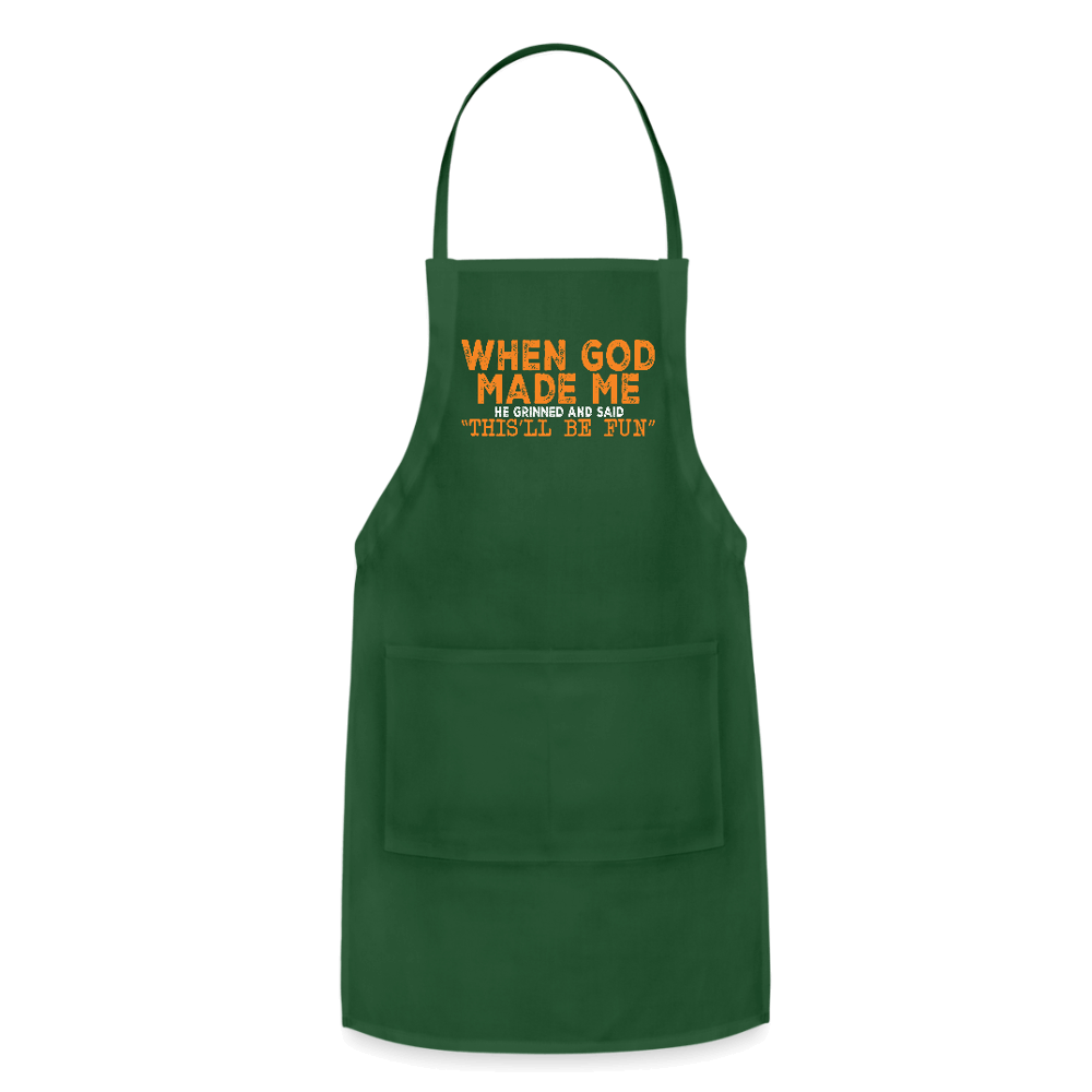 When God Made Me He Grinned and Said "This Will Be Fun" Apron - forest green