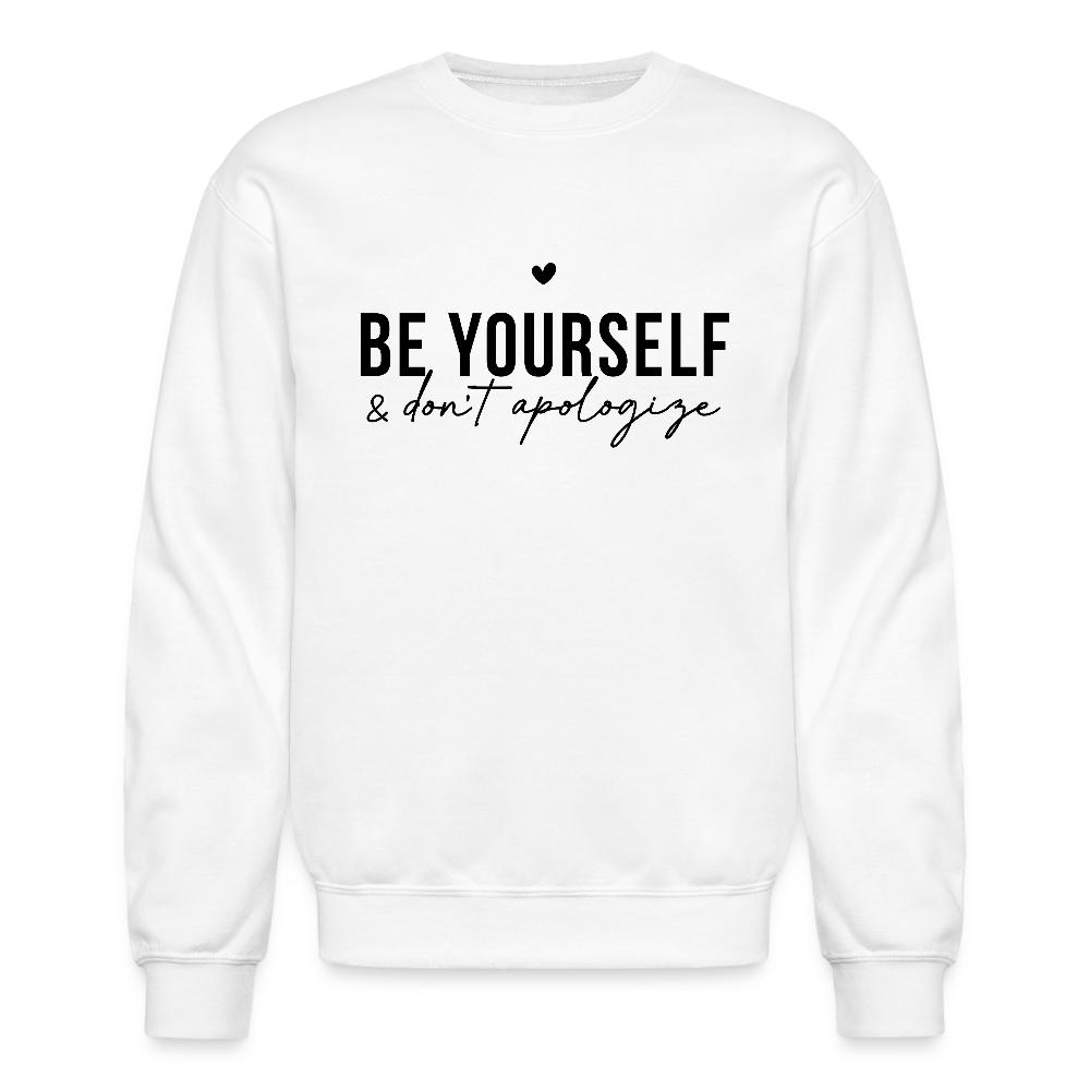Be Yourself & Don't Apologize Motivational Sweatshirt - white