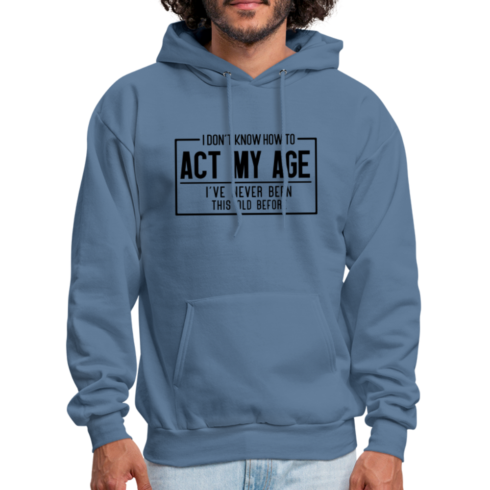 I Don't Know How To Act My Age Hoodie - denim blue