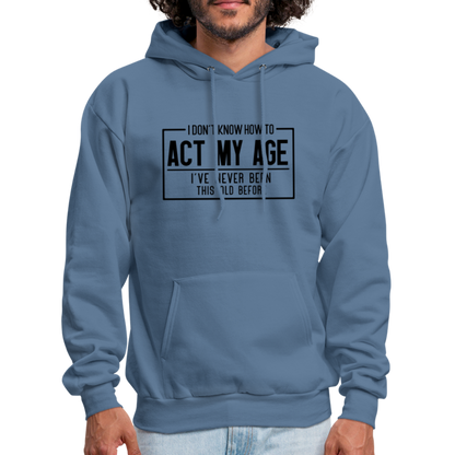 I Don't Know How To Act My Age Hoodie - denim blue