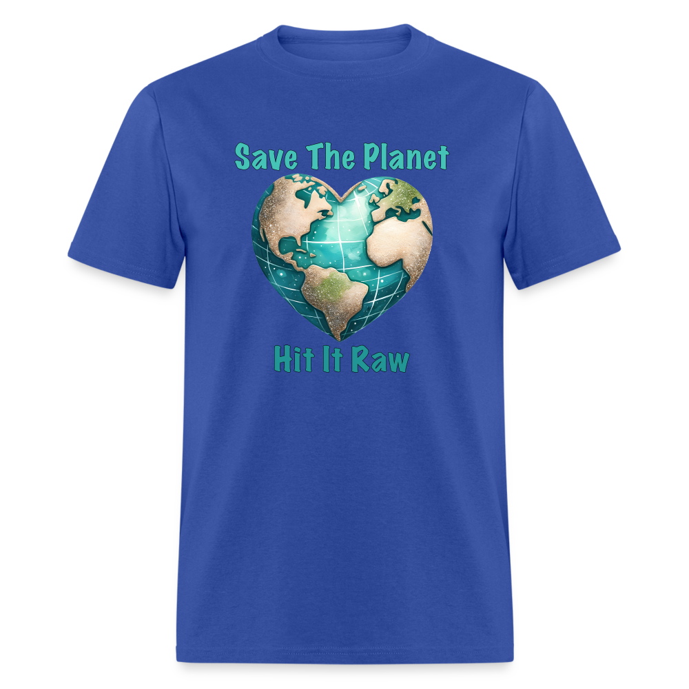 Save The Planet Hit It Raw T-Shirt (Funny Environmental Awareness) - royal blue