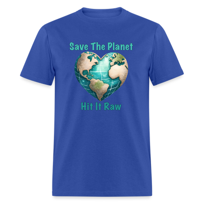 Save The Planet Hit It Raw T-Shirt (Funny Environmental Awareness) - royal blue