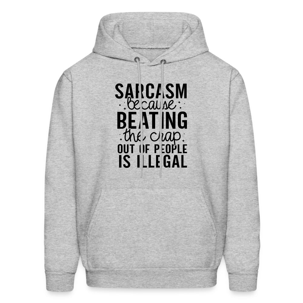 Sarcasm Because Beating People Is Illegal Hoodie - heather gray