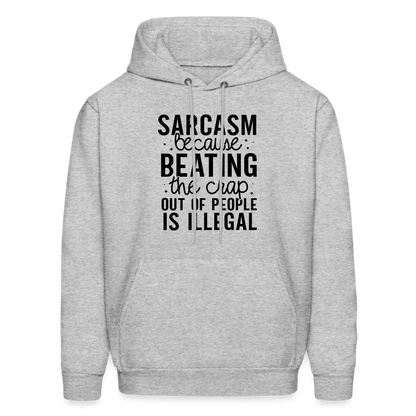 Sarcasm Because Beating People Is Illegal Hoodie - heather gray