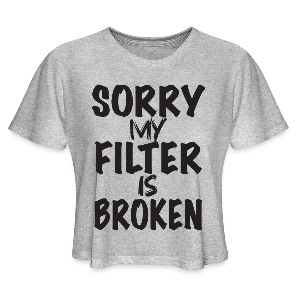 Sorry My Filter Is Broken Women's Cropped T-Shirt - heather gray