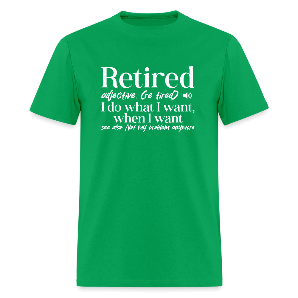 Retired (I Do What I Want When I Want) T-Shirt Color: bright green