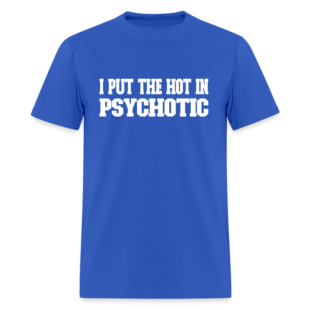 I Put The HOT in PsycHOTic Classic T-Shirt (White Letters) - royal blue