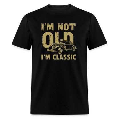 I'm Not Old I'M Classic T-Shirt - black