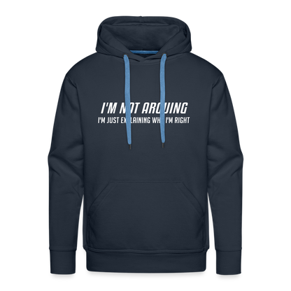 I'm Not Arguing I'm Just Explaining Why I'm Right Men’s Premium Hoodie - navy