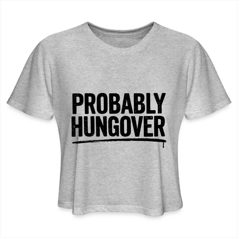 Probably Hungover Women's Cropped Top T-Shirt - heather gray