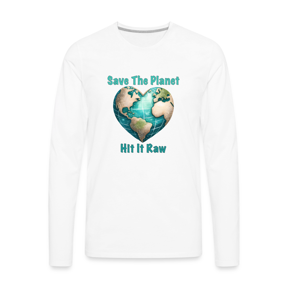 Save The Planet Hit It Raw Men's Premium Long Sleeve T-Shirt (Funny Environmental Awareness) - white