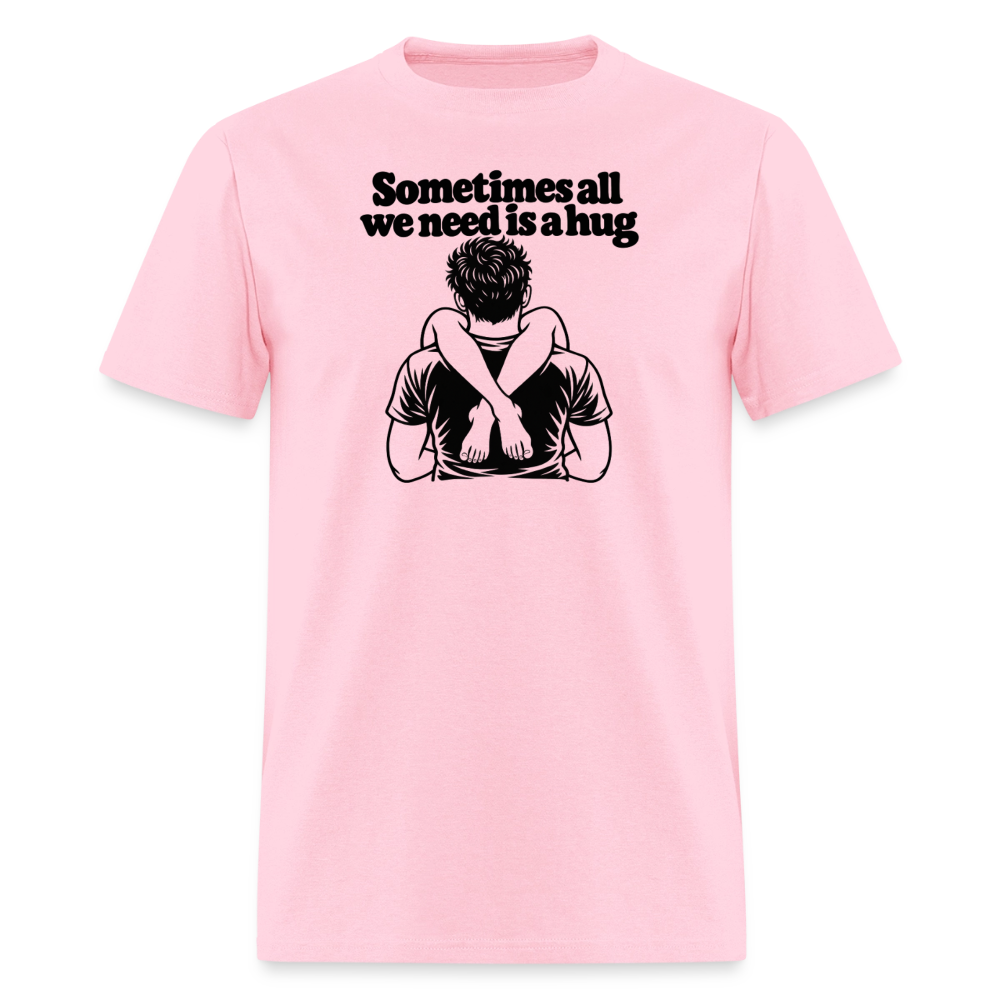 Sometimes All We Need Is a Hug T-Shirt - pink