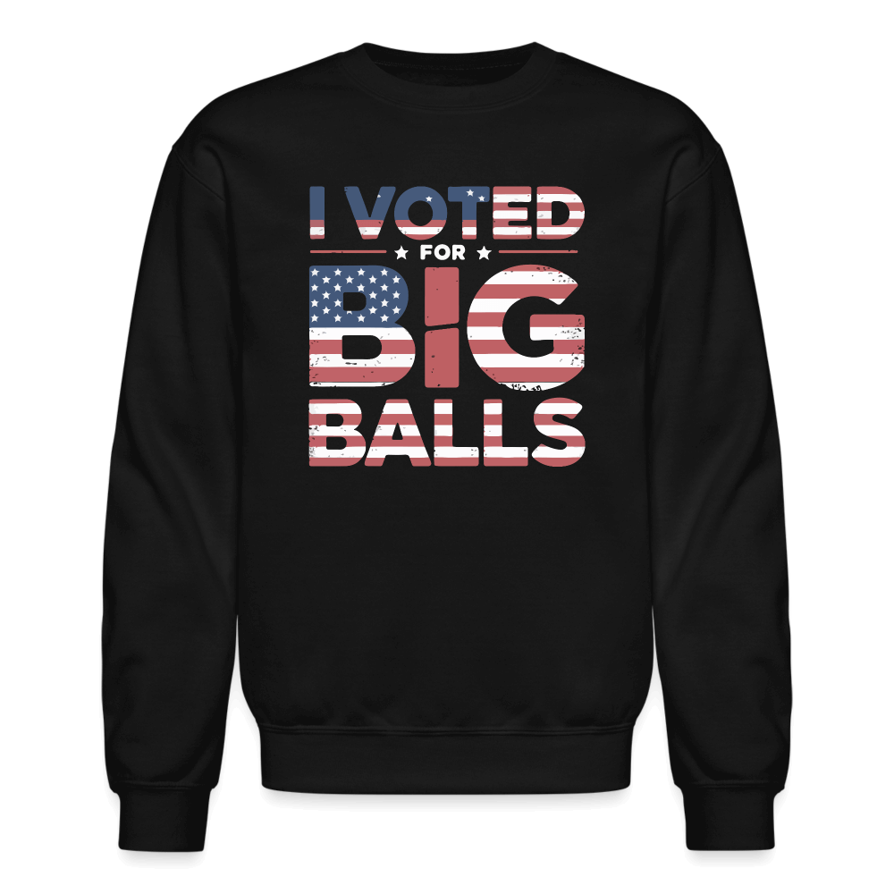 I Voted for Big Balls Sweatshirt - black