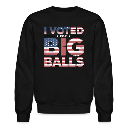 I Voted for Big Balls Sweatshirt - black