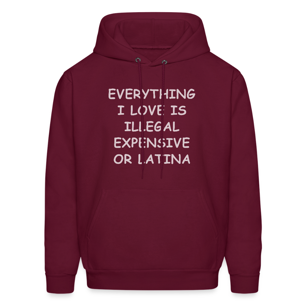 Everything I Love Is Illegal Expensive or Latina Hoodie - burgundy