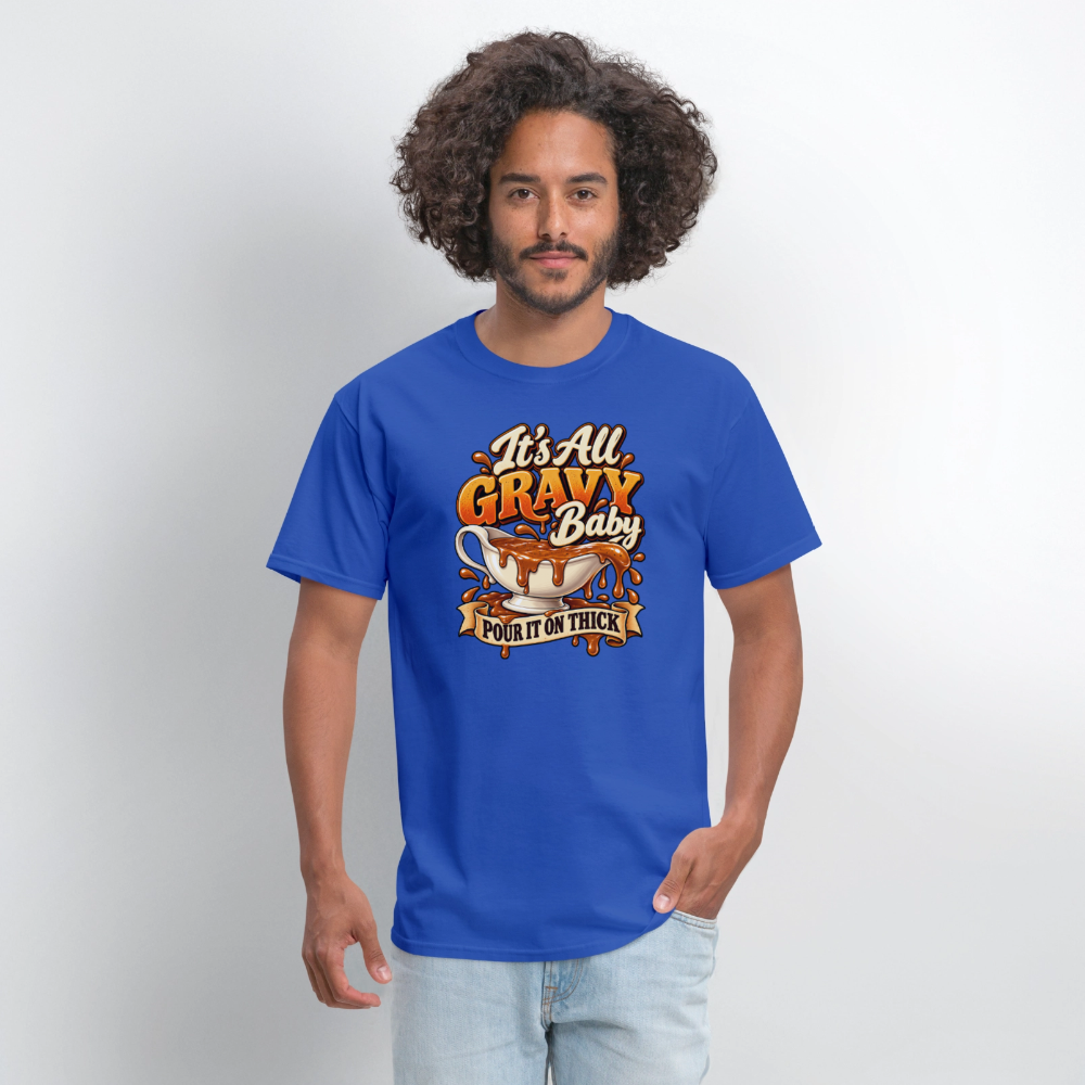 It’s All Gravy Baby – Pour It On Thick T-Shirt - royal blue