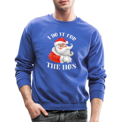 Christmas Santa - I Do It For The Ho's Sweatshirt - royal blue