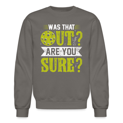 Was That Out? Are You Sure? (Pickleball Humor) Sweatshirt - asphalt gray